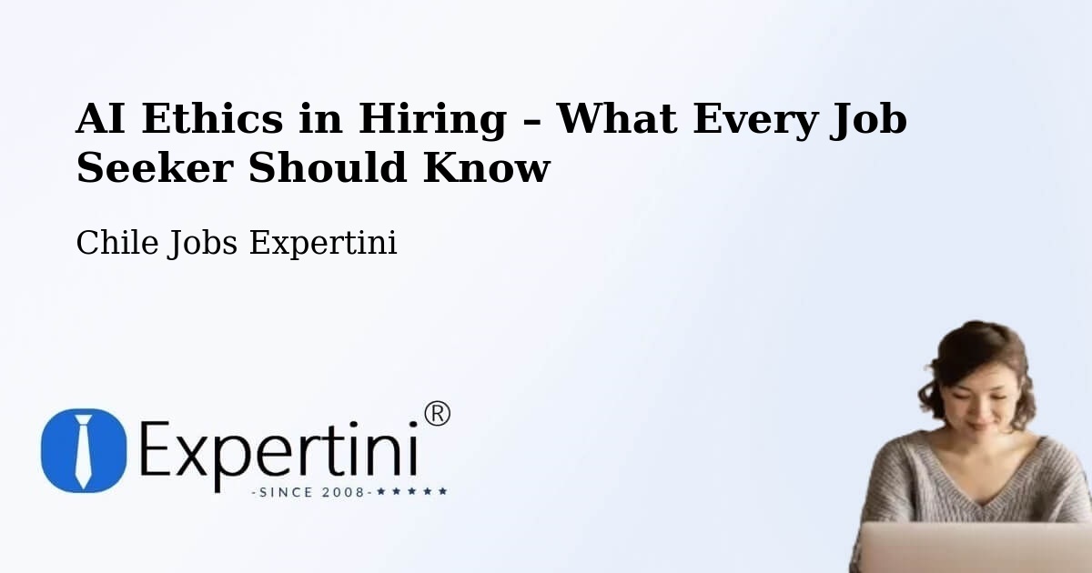 AI Ethics in Recruitment & Hiring – Cunco - Cunco, Chile Jobs Expertini