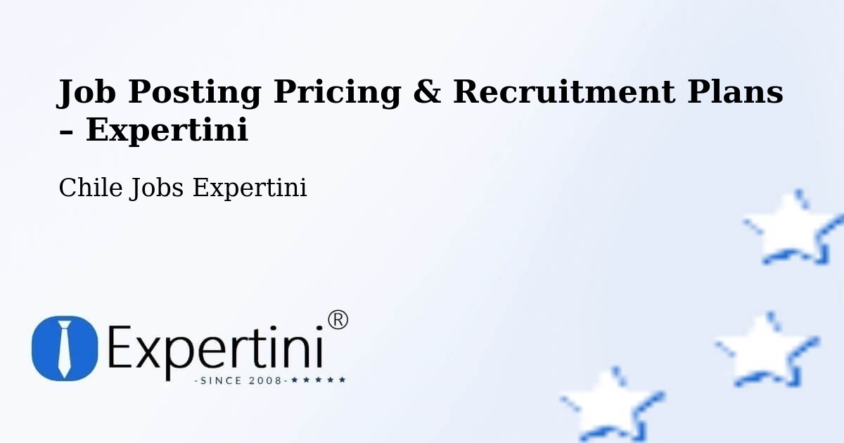 Job Posting Pricing & Recruitment Plans – Cunco - Cunco, Chile Jobs Expertini